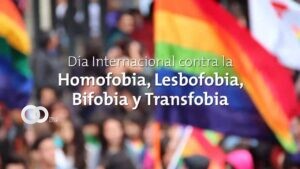 el Día Internacional Contra la Homofobia, la Transfobia y la Bifobia