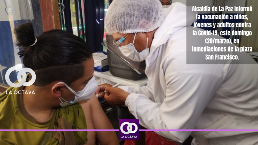 Alcaldía de La Paz informó la vacunación a niños, jóvenes y adultos contra la Covid-19, este domingo (20marzo), en inmediaciones de la plaza San Francisco.