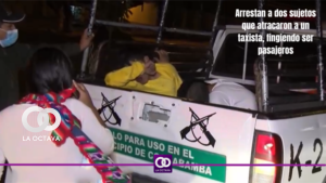 Arrestan a dos sujetos que atracaron a un taxista, fingiendo ser pasajeros