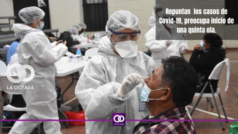 Repuntan los casos de Covid-19, preocupa inicio de la 5ta ola.